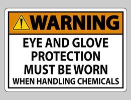 Warning sign Eye and Glove Protection Must Be Worn When Handling Chemicals vector