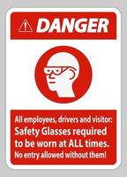 Danger Sign All Employees, Drivers And Visitors,Safety Glasses Required To Be Worn At All Times vector