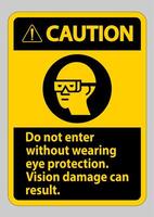 Caution Sign Do Not Enter Without Wearing Eye Protection,Vision Damage Can Result vector