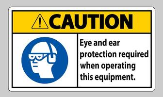 Caution Sign Eye And Ear Protection Required When Operating This Equipment vector