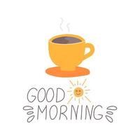 Cup of coffee on saucer with hand inscription Good morning. Vector illustration in flat style