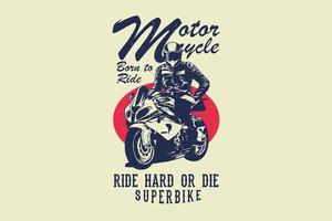 Motorcycle born to ride ride hard or die super bike silhouette design vector