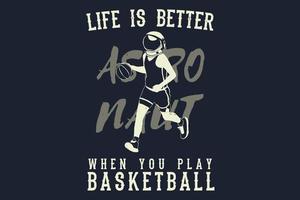 Life is better when you play basketball astronaut silhouette design vector