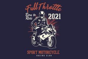 Full throttle born to ride sport motorcycle racing club silhouette design vector