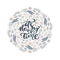 It s Happy Time vector calligraphic lettering Christmas text and round form xmas doodle scandinavian elements. Composition for winter holiday greeting card