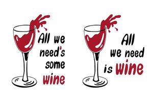 All we need is wine qoute. Glass of wine illustration and lettering vector