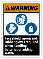 Warning Sign Face Shield, Apron And Rubber Gloves Required When Handling Batteries or Adding Water With PPE Symbols vector