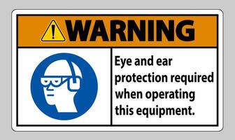 Warning Sign Eye And Ear Protection Required When Operating This Equipment vector