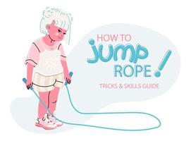 Vector illustration of a sporty little cute girl. How to jump rope, tricks and skill guide lettering. Flat style. For printing a poster, banner or web design. All objects are isolated