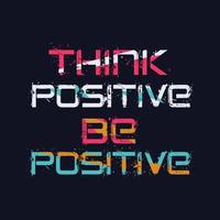 Think positive be positive Tshirt design vector