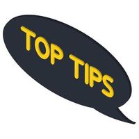 Top tips. Black speech bubble with letters top tips inside. Helpful idea, solution and trick illustration. Abstract isometric banner with useful information, idea or advice vector