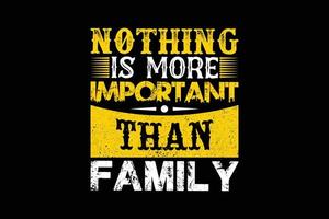 Nothing is more important than family t shirt design vector