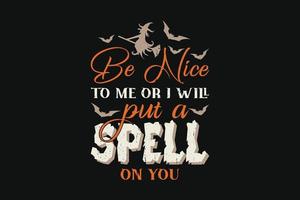 Halloween T-shirt Design Be Nice To Me Or I Will Put a Spell On You vector