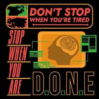 DON'T STOP WHEN YOU'RE TIRED, STOP WHEN YOU'RE DONE vector