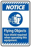 Notice Sign Flying Objects, Face Shield Required When Operating This Equipment vector