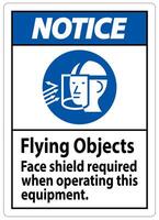 Notice Sign Flying Objects, Face Shield Required When Operating This Equipment vector