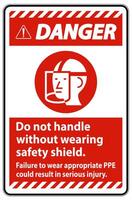 Danger Sign Do Not Handle Without Wearing Safety Shield, Failure To Wear Appropriate PPE Could Result In Serious Injury vector