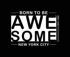 Born To Be Awesome Typography Vector T-shirt Design