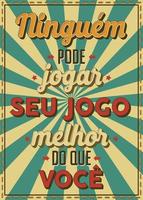 Vintage style poster in Brazilian Portuguese. Translation - Nobody can play your games better than you vector