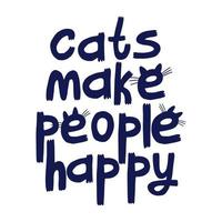 los gatos hacen felices a las personas con letras. cita de estilo dibujado a mano vector