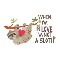 When I'm in love I'm not a sloth. Funny qoute with a cute flirting sloth vector