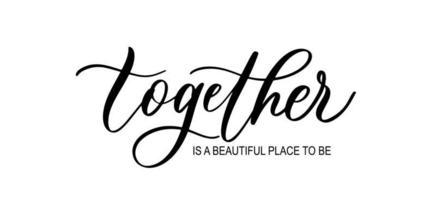 Together is a beautiful place to be. Wavy elegant calligraphy spelling for decor. vector