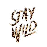 Stay wild. Calligraphy and hand lettering quote, motivational slogan. Phrase for posters, t-shirts and cards. vector