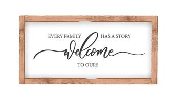 Every Family has a Story Welcome to Ours. Calligraphy wall art Sign in a wooden frame. vector