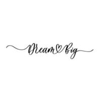 Dream Big card. Hand drawn lettering vector art. Modern brush calligraphy. Inspirational phrase for your design.