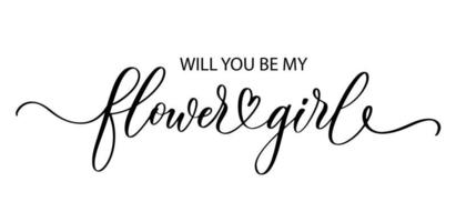 Willyou be my flower girl. Wavy elegant calligraphy spelling for decoration on bridal shower. vector