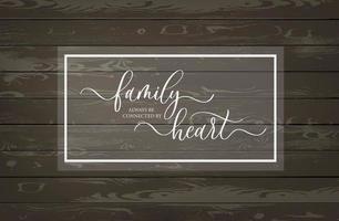 Family always be connected by Heart. Modern calligraphy inscription poster. vector