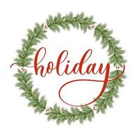 Holiday - handwritten red text on white background with a wreath of green spruce branches. vector