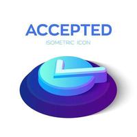Check Icon. 3D Isometric Accepted sign. Tick Icon. Created For Mobile, Web, Decor, Print Products, Application. Perfect for web design, banner and presentation. Vector Illustration.