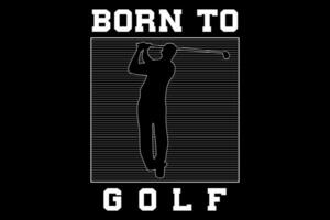 Born to golf design silhouette vector