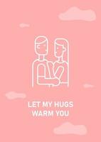 Let my hugs warm you postcard with linear glyph icon. Happy Valentines day. Greeting card with decorative vector design. Simple style poster with creative lineart illustration. Flyer with holiday wish