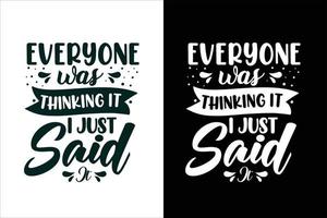 Everyone was thinking it i just said typography sarcastic or sarcasm t shirt design quotes vector