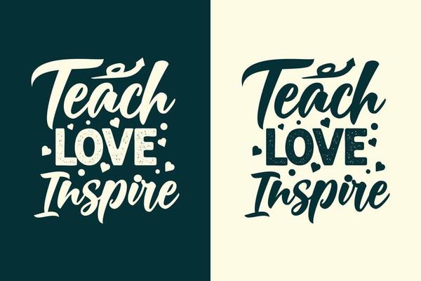 Teach love inspire typography teaching quotes slogan for t shirt and merchandise