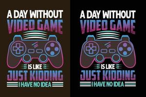 A day without video game is like just kidding i have no idea colorful gaming t shirt design with joy stick graphics vector