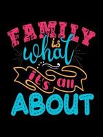 Family is what it's all about Family T-shirt Design, lettering typography quote. relationship merchandise designs for print. vector