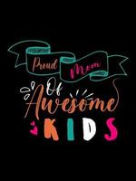 Proud mom of awesome kids Family T-shirt Design, lettering typography quote. relationship merchandise designs for print. vector