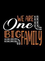 We are one big Family T-shirt Design, lettering typography quote. relationship merchandise designs for print.
