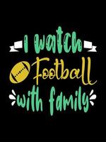 I watch football  with family Family T-shirt Design, lettering typography quote. relationship merchandise designs for print. vector