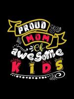 Proud mom of awesome kids Family T-shirt Design, lettering typography quote. relationship merchandise designs for print.