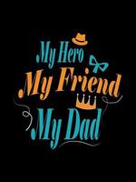 My hero my friend my dad Family T-shirt Design, lettering typography quote. relationship merchandise designs for print. vector