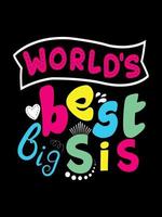 World's best big sister Family T-shirt Design, lettering typography quote. relationship merchandise designs for print. vector