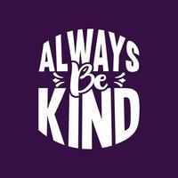 Always be kind lettering typography motivational quotes slogan design vector