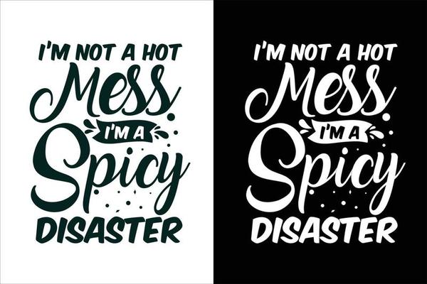 I'm not a hot mess i'm a spicy disaster sarcasm and sarcastic typography quotes or slogan t shirt
