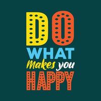 Do what makes you happy typography motivational design for t shirt and merchandise vector