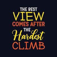 The best view comes after the hardest climb typography motivational design for t shirt and merchandise vector