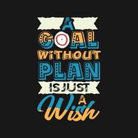 A goal without plan is just a wish typography motivational quotes design vector